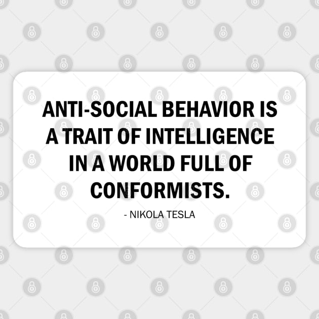 Anti-social behavior is a trait of intelligence in a world full of conformists. Magnet by Everyday Inspiration